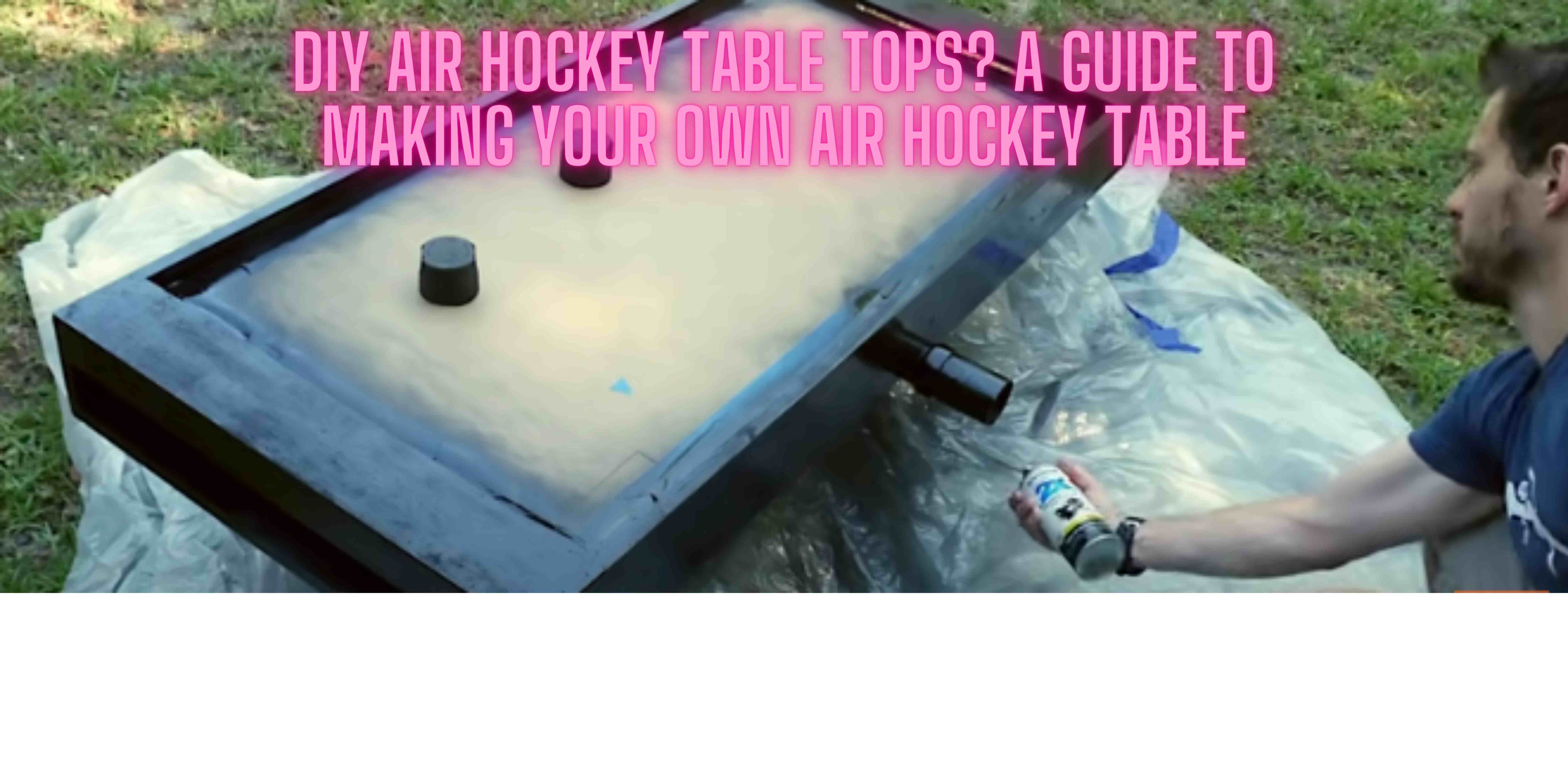 DIY Air Hockey Table Tops? A Guide To Making Your Own Air Hockey Table