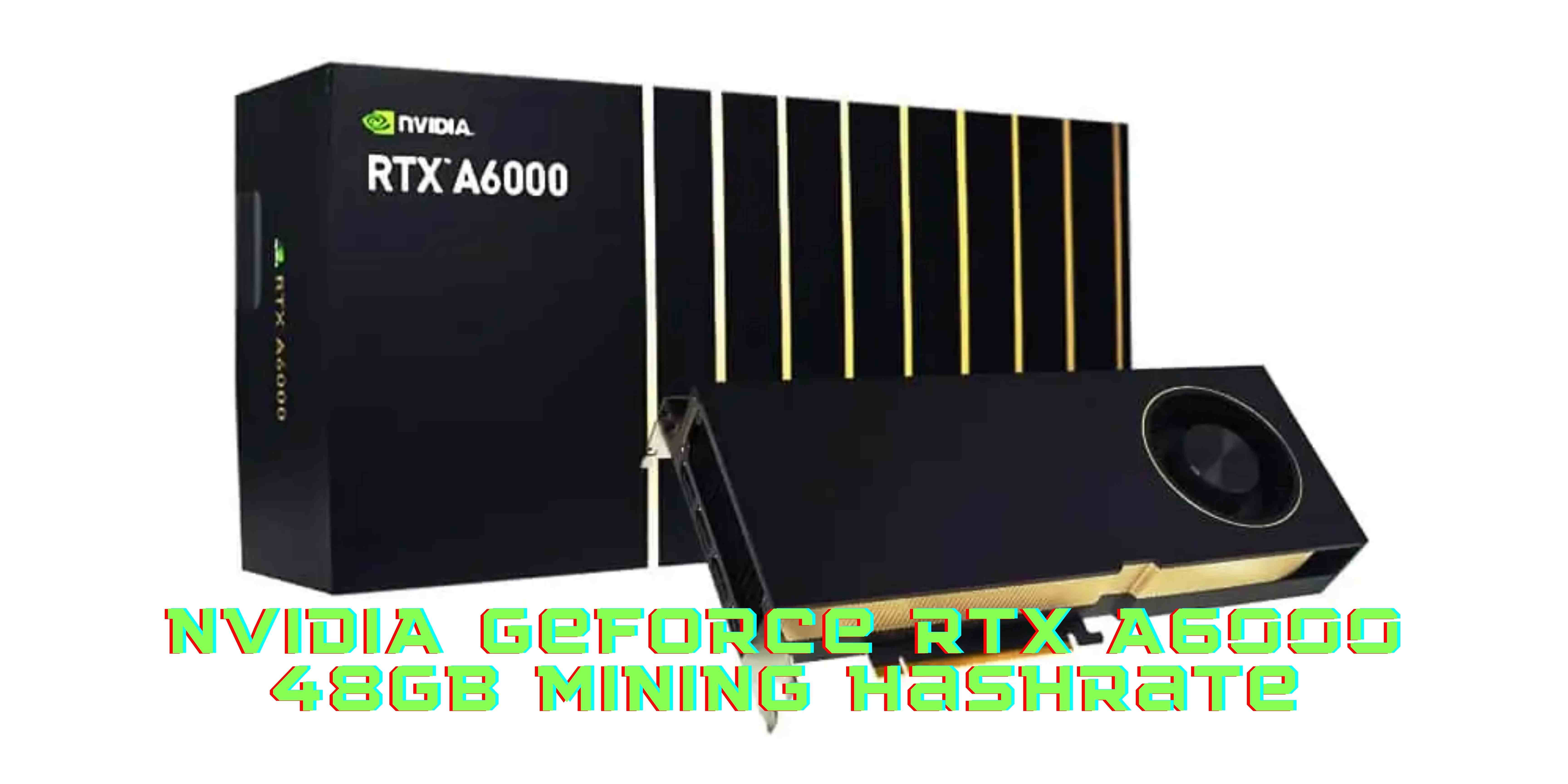 The Efficiency Of NVIDIA RTX A6000 48GB Mining Hashrate And Overclock Settings