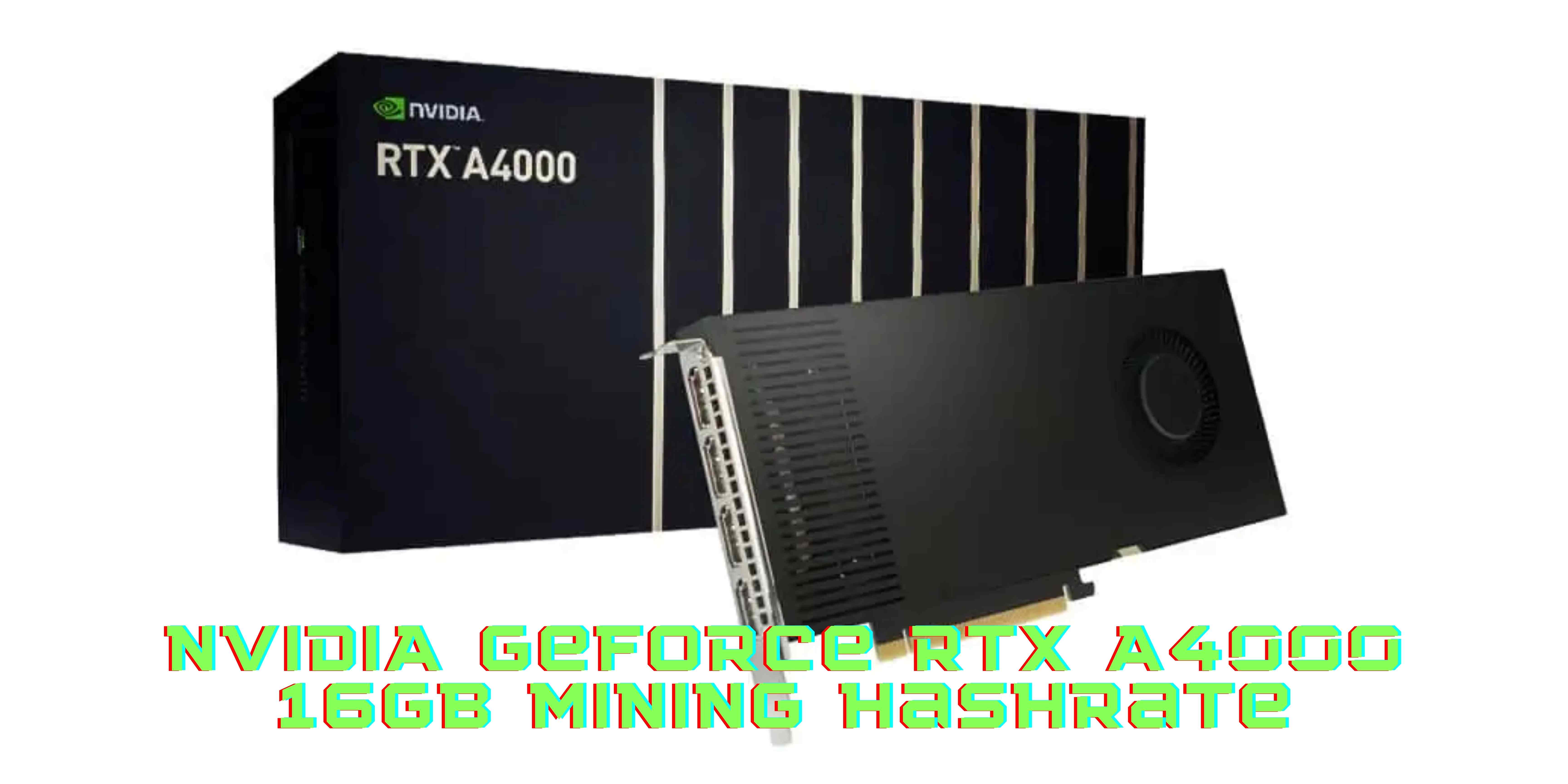 The NVIDIA RTX A4000 16GB Mining Hashrate - Is It Worth Buying?