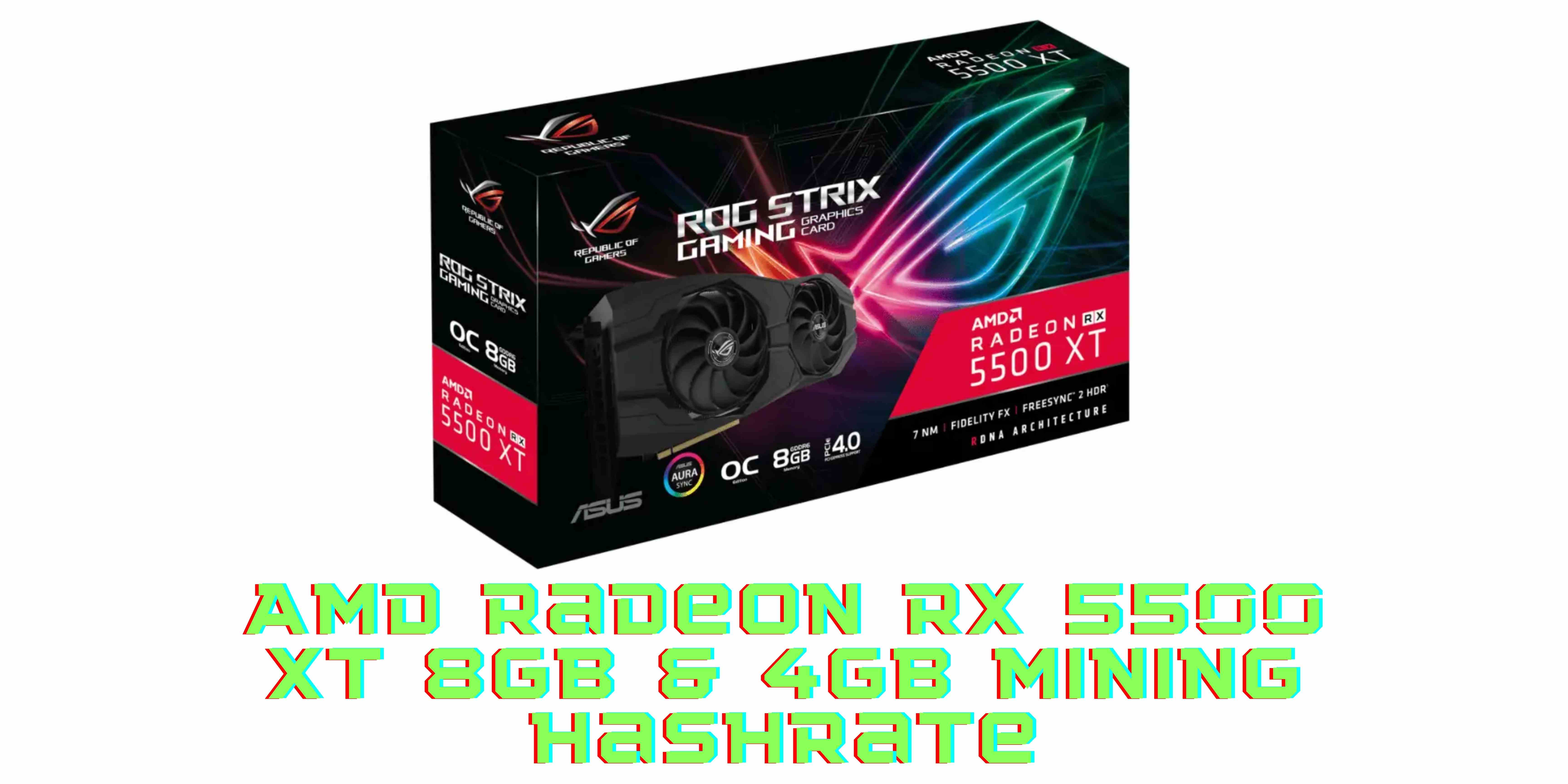 Is The AMD Radeon RX 5500 XT Good For Mining Or Gaming? AMD Radeon RX 5500 XT 8GB & 4GB Mining Hashrate Review