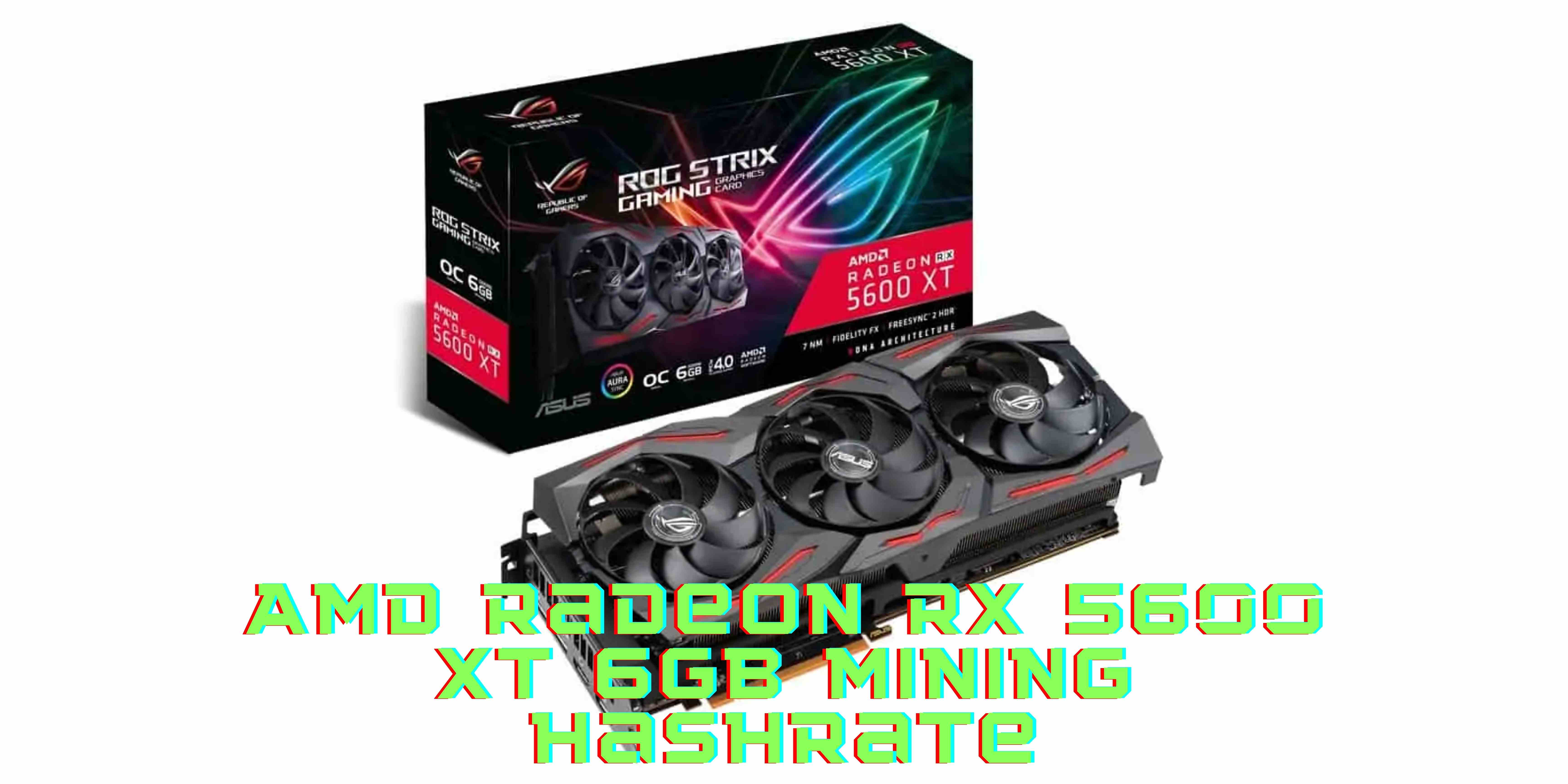 Most Energy-efficient Video Card For Mining Ethereum- AMD Radeon RX 5600 XT 6GB Mining Hashrate