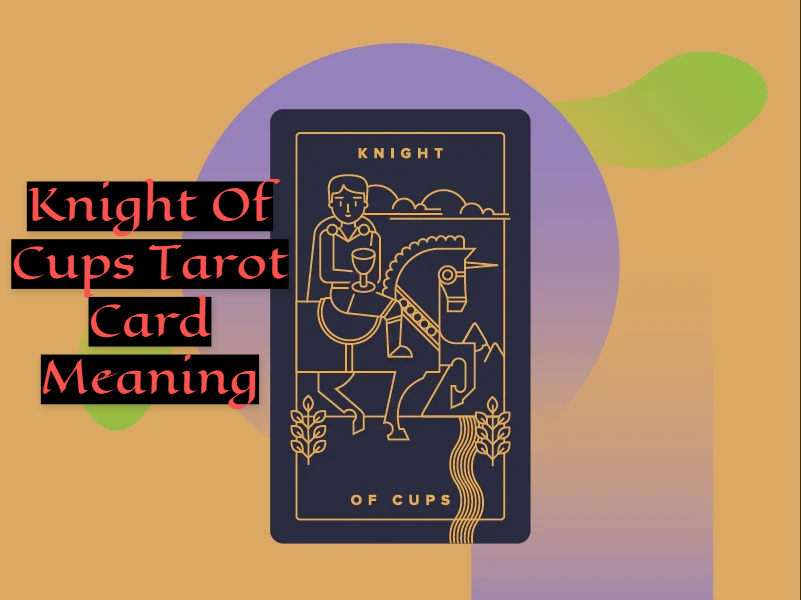 Knight Of Cups Tarot Card Meaning - Signifies Gentleness And Affection