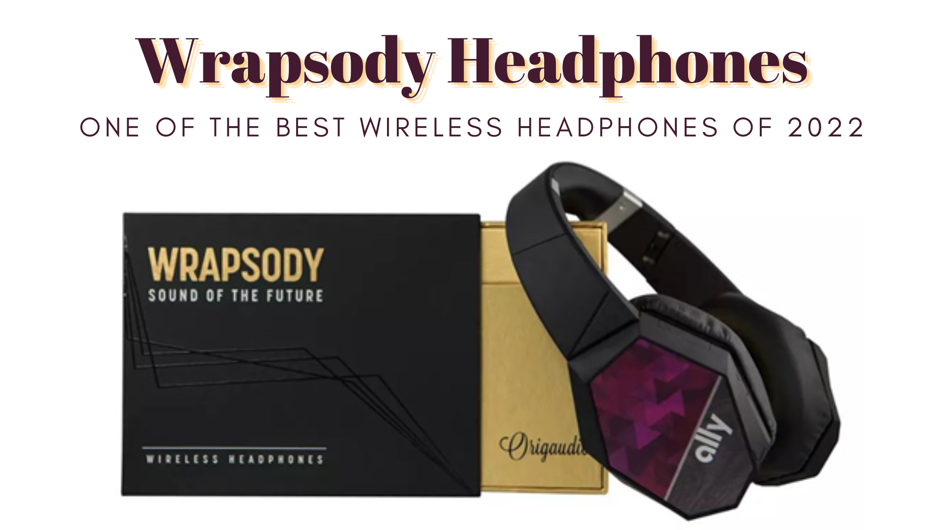 Wrapsody Headphones -  One Of The Best Wireless Headphones Of 2022