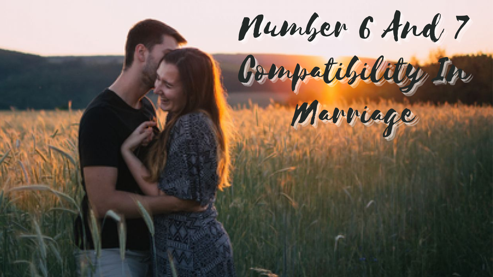 Happy couple cuddling each other while in the field with words Number 6 And 7 Compatibility In Marriage