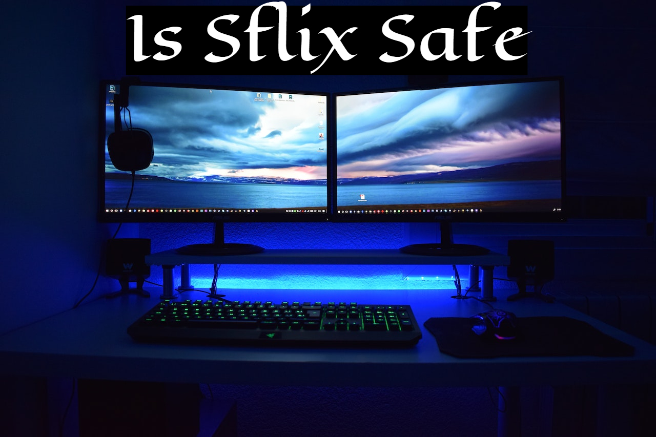 Is Sflix Safe? A Trustworthy And Secure Website