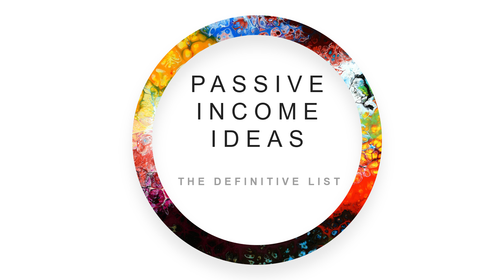 Colorful ring with text saying 'passive income ideas'
