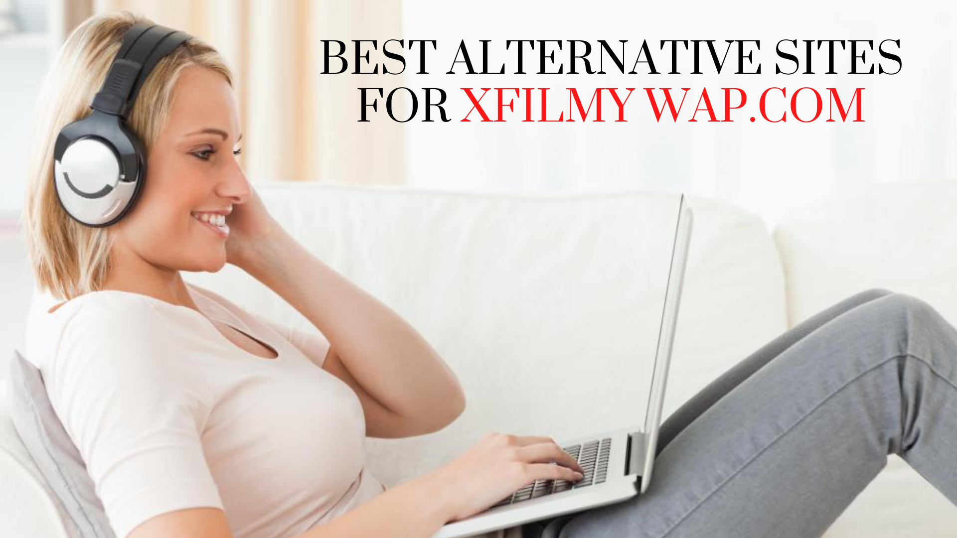 A woman sitting on a couch while watching from her laptop with words Best Alternative Sites For Xfilmy Wap.Com