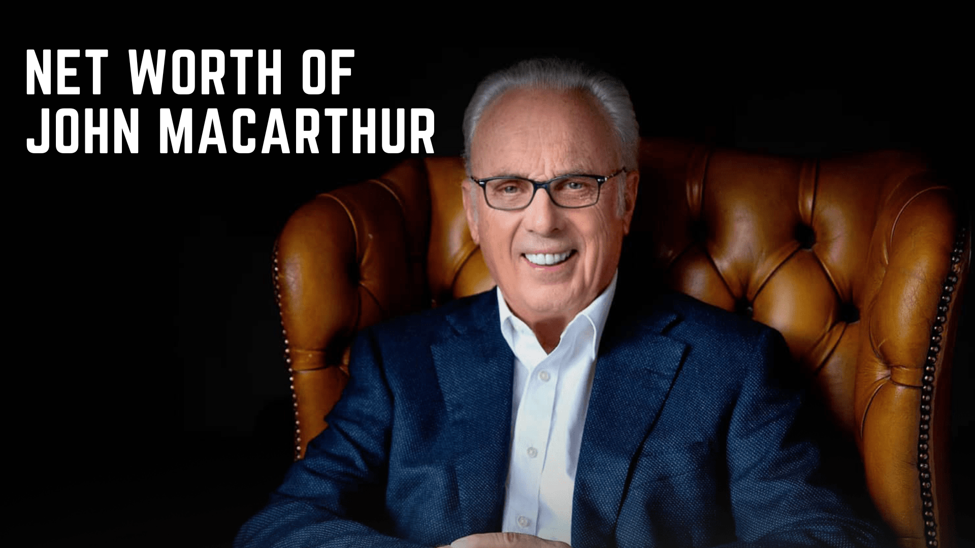 Net Worth Of John Macarthur - One Of Most Influential Religious Leaders