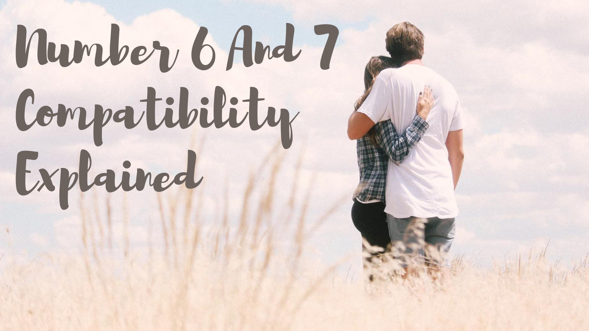 A couple hugging each other while in the field with words Number 6 And 7 Compatibility Explained