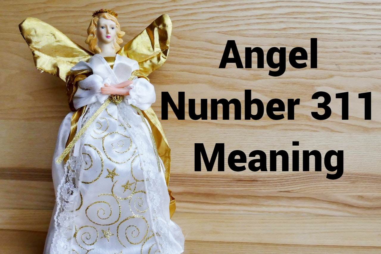 Angel Number 311 Meaning - Symbolism And Spiritual Interpretation