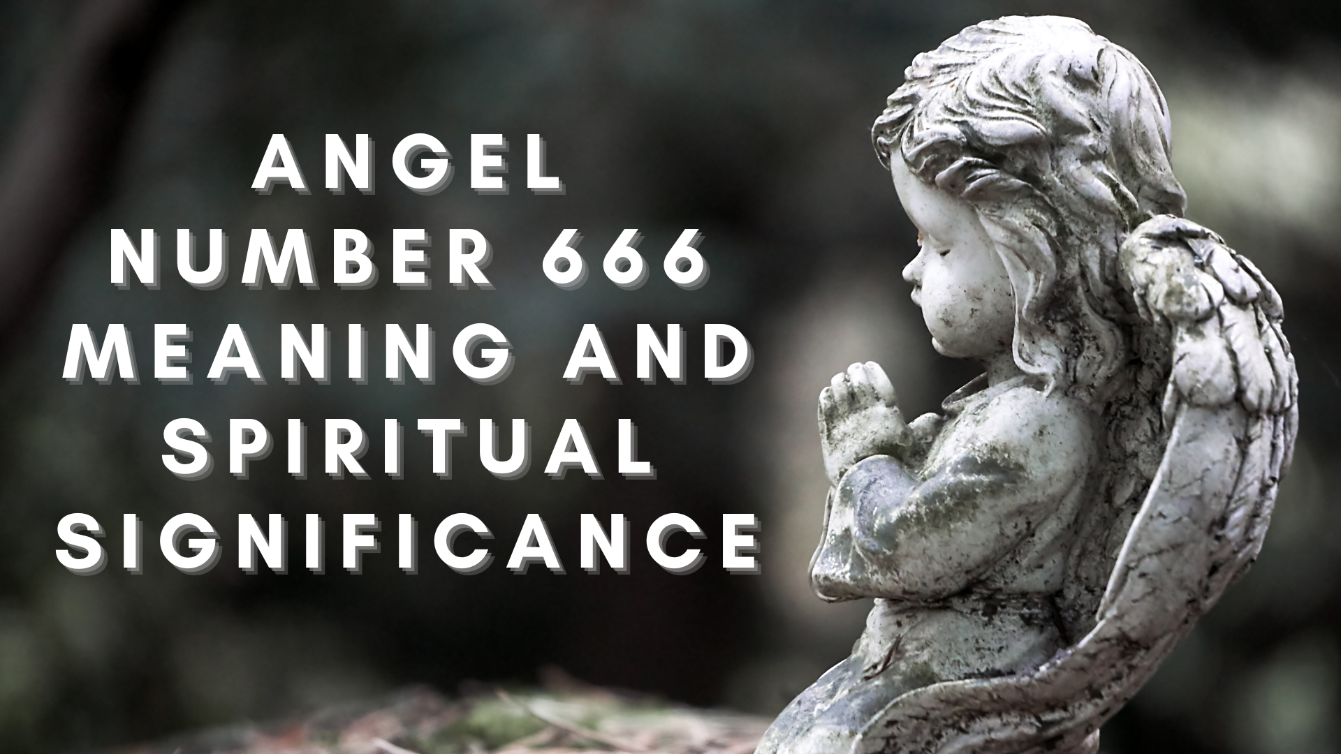 A praying angel statue with words Angel Number 666 Meaning And Spiritual Significance