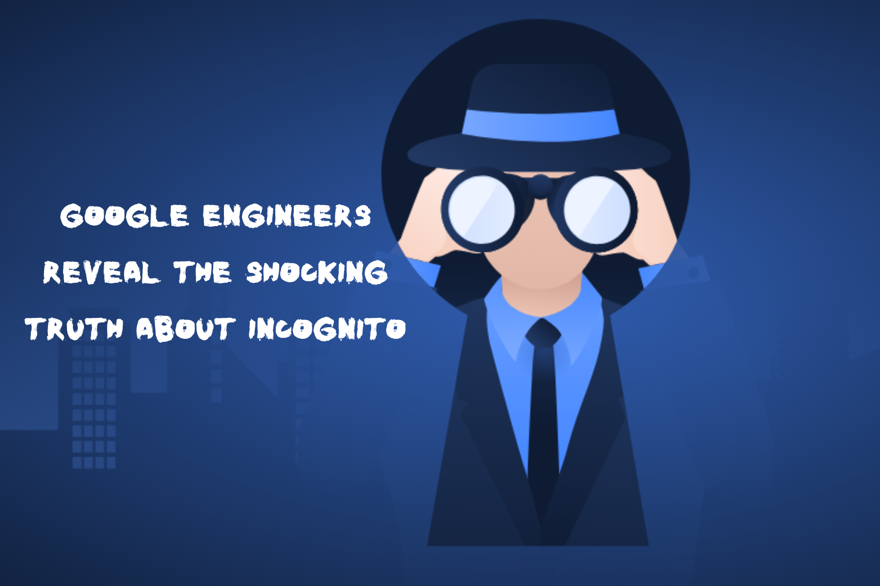 Google Engineers Reveal The Shocking Truth About Incognito