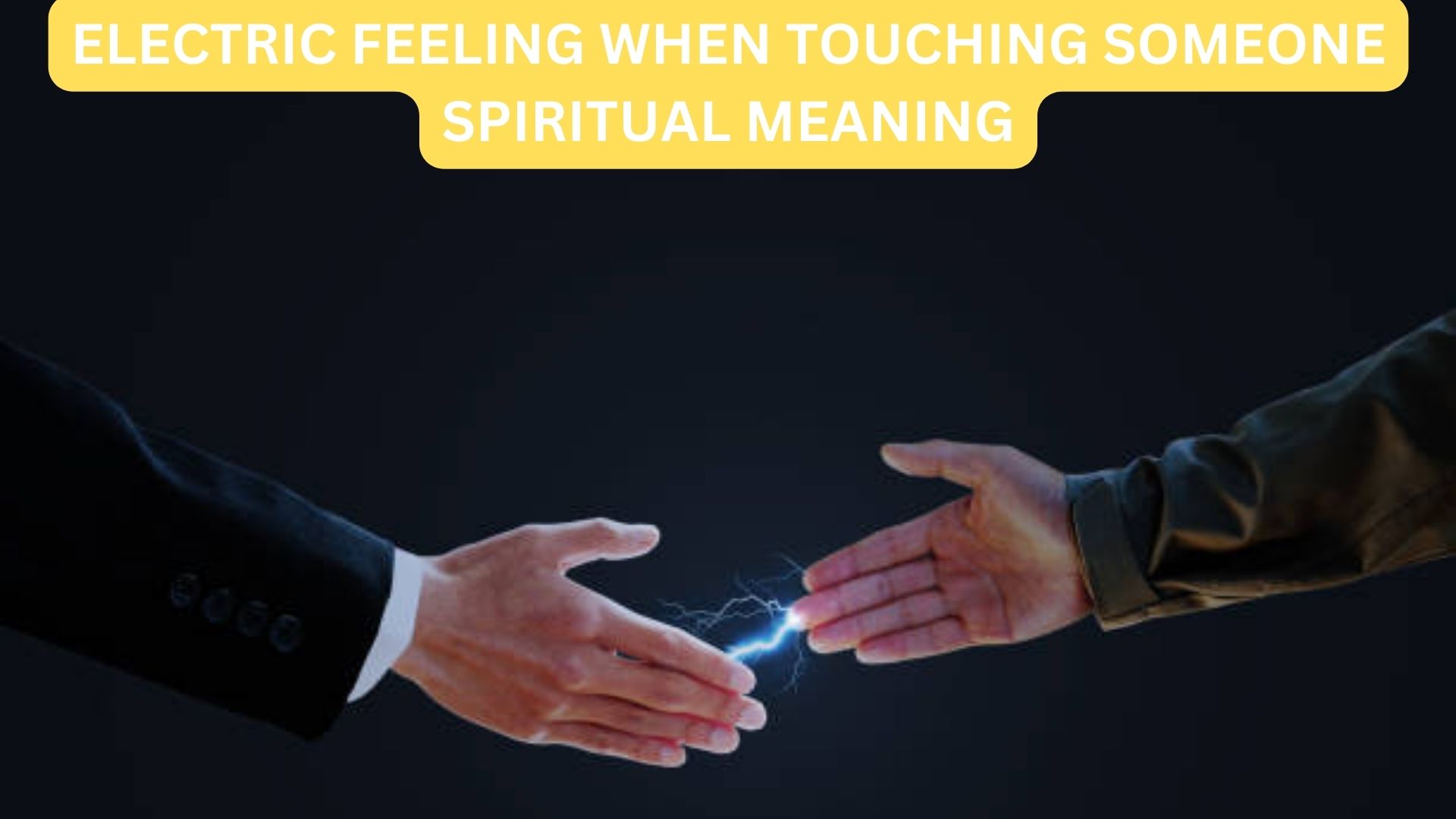 Electric Feeling When Touching Someone Spiritual Meaning And Interpretation