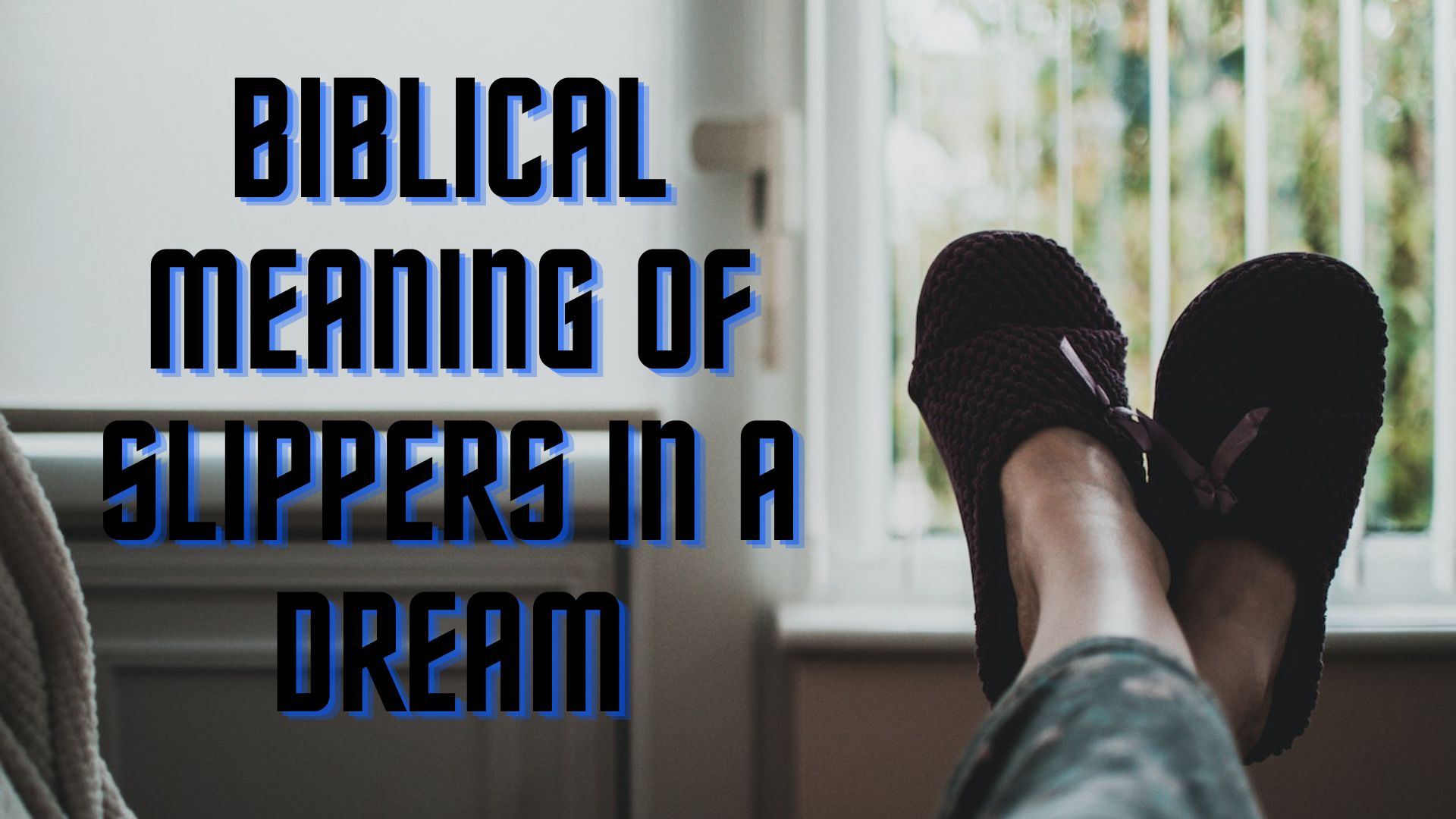 Biblical Meaning Of Slippers In A Dream - Symbolizes A New Thing