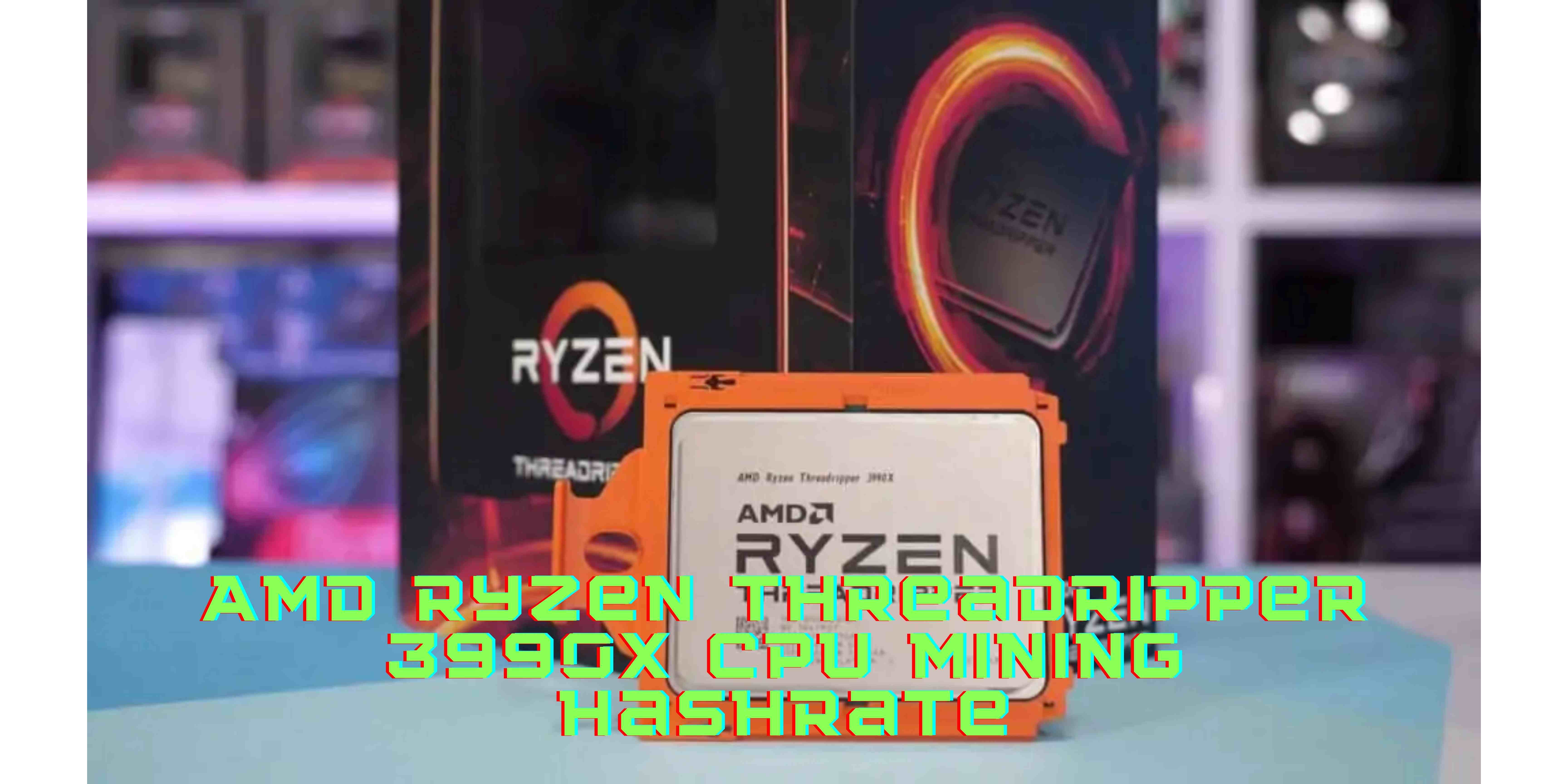 Is The AMD Ryzen Threadripper 3990x CPU Mining Hashrate Enough For Mining?
