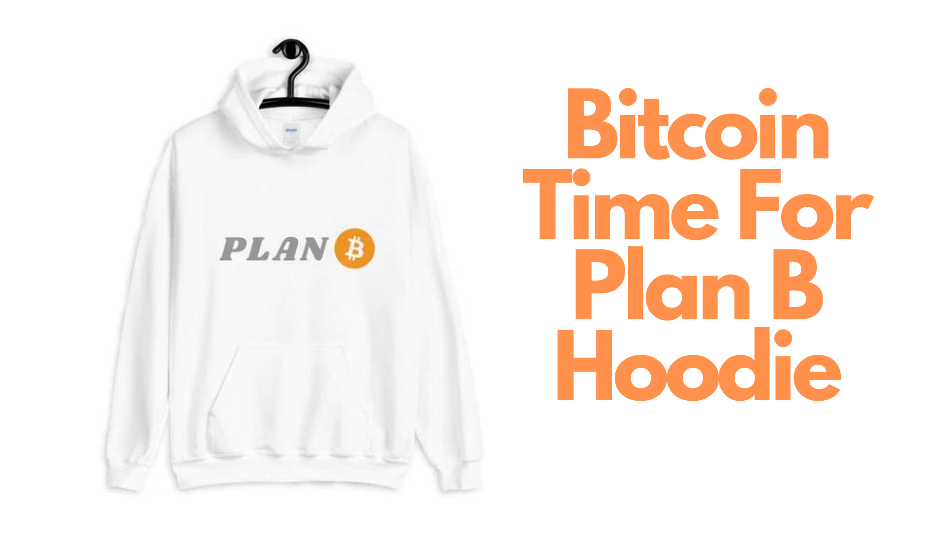 A hoodie with a bitcoin logo and words Bitcoin Time For Plan B on the left