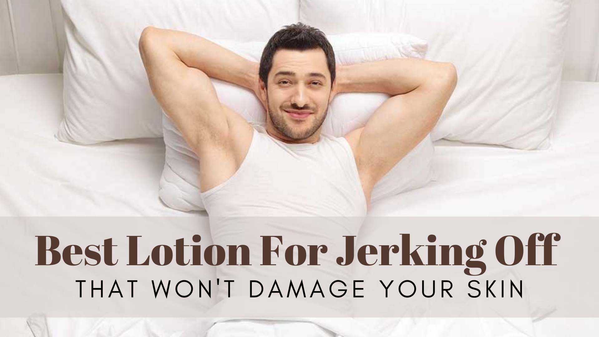 Best Lotion For Jerking Off That Won't Damage Your Skin In 2023