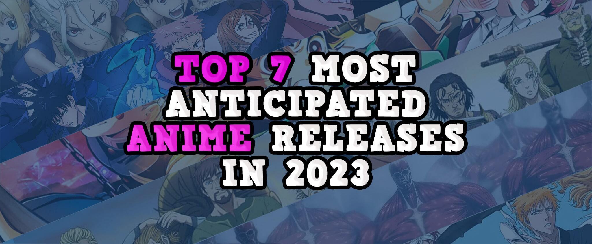 Top 7 most anticipated anime releases in 2023 written