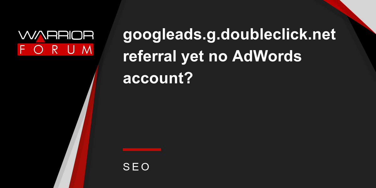 Query about receiving a referral from googleads.g.doubleclick.net without having an AdWords account, posted in the SEO category of the Warrior Forum.