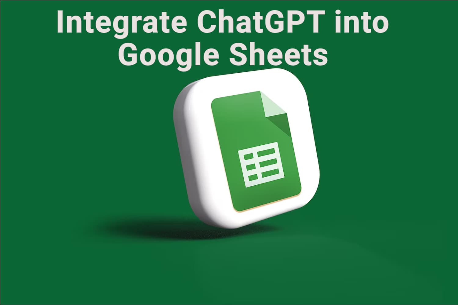 Google Sheet icon with "Integrate ChatGPT into google sheets" written on top of image.