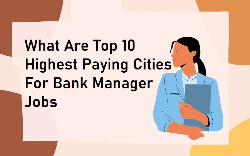 'what are the top 10 highest paying cities for bank manger jobs' written